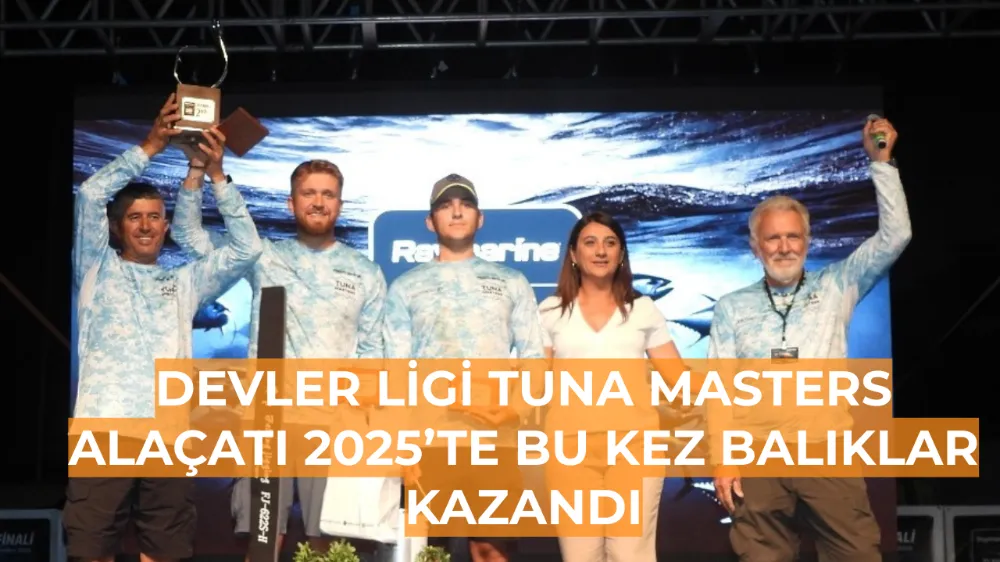 Devler Ligi Tuna Masters Alaçatı 2025’te Bu Kez Balıklar Kazandı