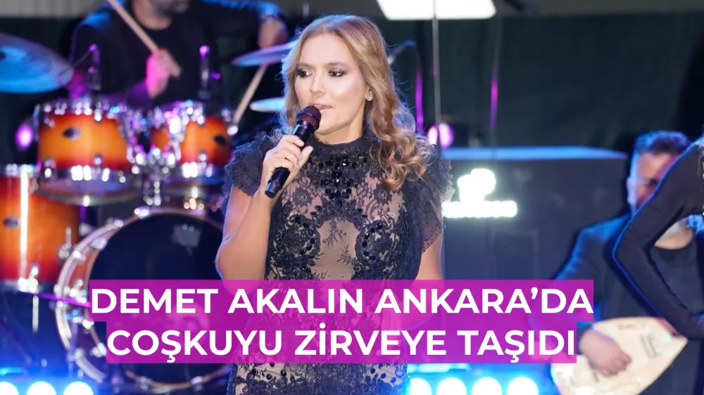 Demet Akalın Ankara’da Coşkuyu Zirveye Taşıdı