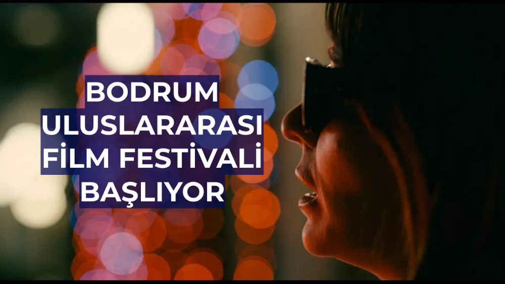 Bodrum Uluslararası Film Festivali Başlıyor: Program Açıklandı