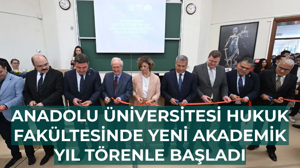Anadolu Üniversitesi Hukuk Fakültesinde Yeni Akademik Yıl Törenle Başladı