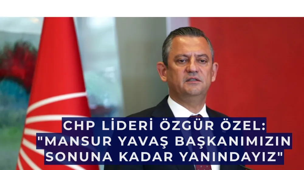 CHP Lideri Özgür Özel: 