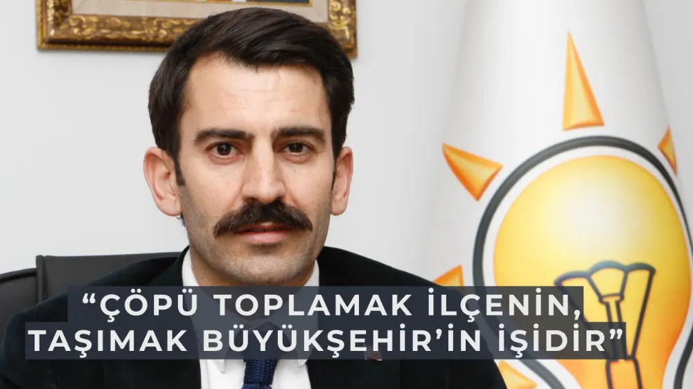   AK Partili Kişili’den Temizlik Tepkisi: “Çöpü Toplamak İlçenin, Taşımak Büyükşehir’in İşidir”