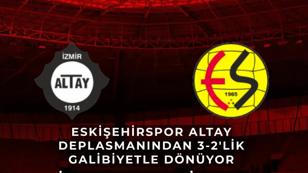 Eskişehirspor Altay deplasmanından 3-2