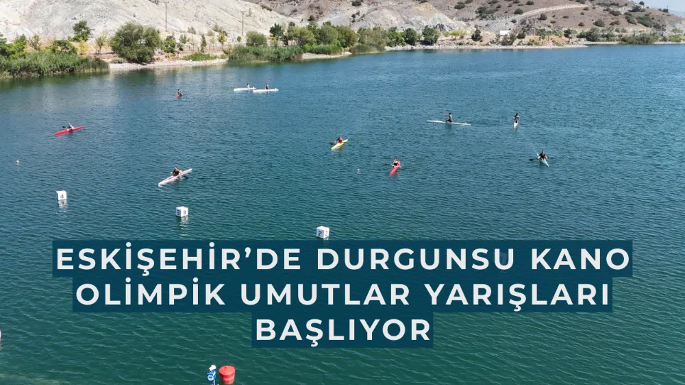 Eskişehir’de Durgunsu Kano Olimpik Umutlar Yarışları Başlıyor