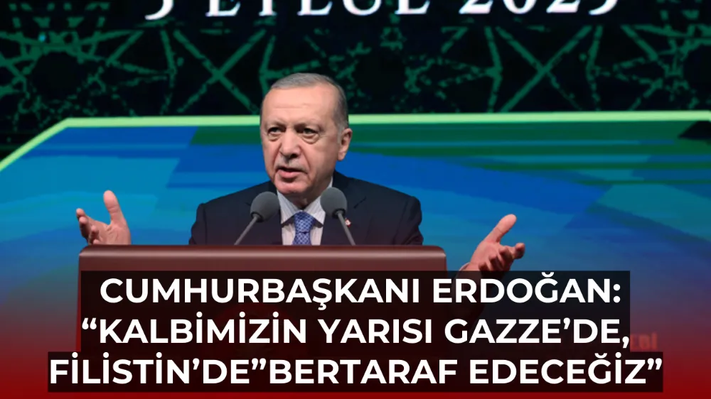 Cumhurbaşkanı Erdoğan: “Kalbimizin Yarısı Gazze’de, Filistin’de”