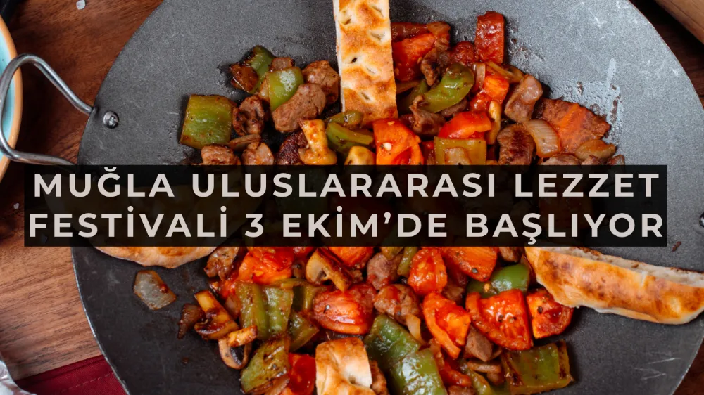 Muğla Uluslararası Lezzet Festivali 3 Ekim’de Başlıyor