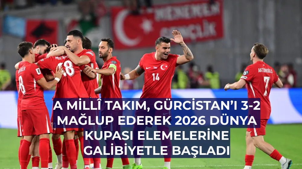 A Millî Takım, Gürcistan’ı 3-2 Mağlup Ederek 2026 Dünya Kupası Elemelerine Galibiyetle Başladı