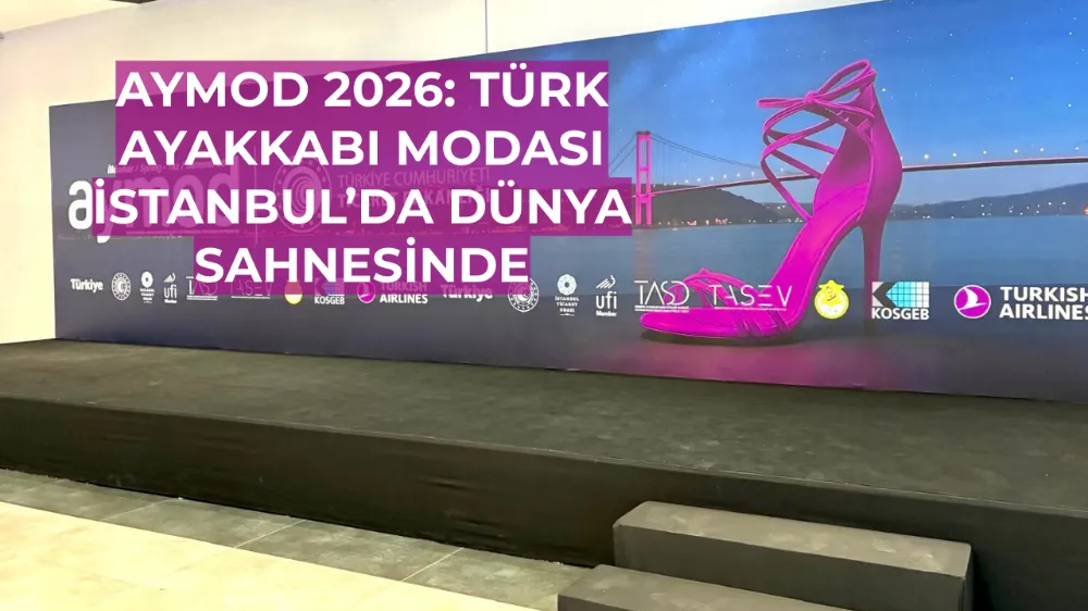 AYMOD 2026: Türk Ayakkabı Modası İstanbul’da Dünya Sahnesinde