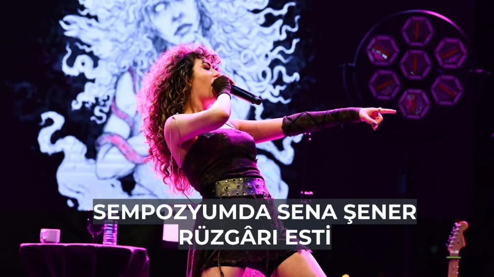 Sempozyumda Sena Şener Rüzgârı Esti