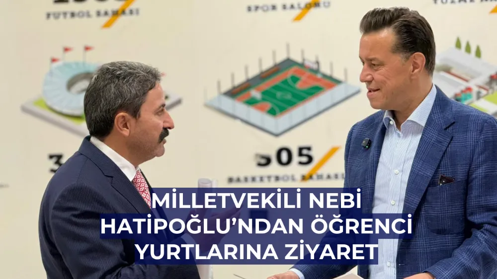 Milletvekili Nebi Hatipoğlu’ndan Öğrenci Yurtlarına Ziyaret