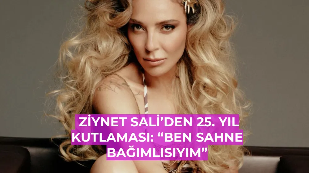 Ziynet Sali’den 25. Yıl Kutlaması: “Ben Sahne Bağımlısıyım”