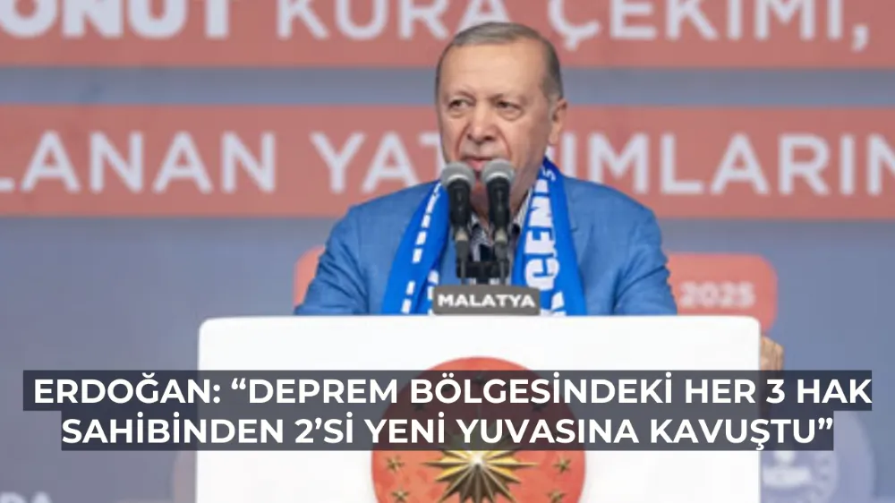   Cumhurbaşkanı Erdoğan: “Deprem bölgesindeki her 3 hak sahibinden 2’si yeni yuvasına kavuştu”