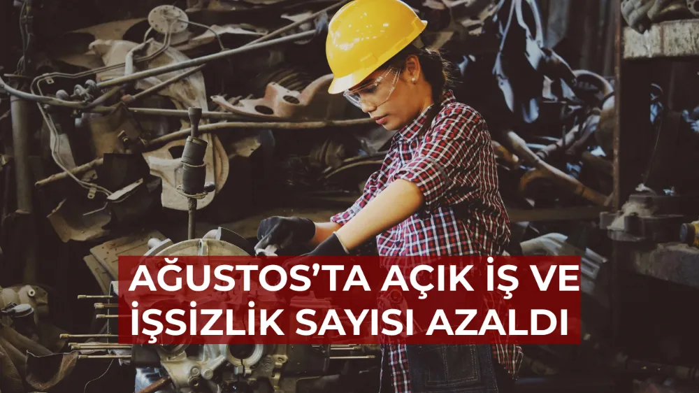 Ağustos’ta Açık İş ve İşsizlik Sayısı Azaldı